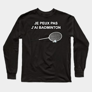 JE PEUX PAS J AI BADMINTON Long Sleeve T-Shirt